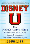 Disney U: How Disney University Develops the World's Most Engaged, Loyal, and Customer-Centric Employees