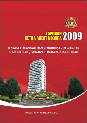 Laporan Ketua Audit Negara Mengenai Penyata Kewangan Awam dan Pengurusan Kewangan Kementerian/Jabatan Kerajaan Persekutuan Tahun 2009