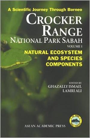 Crocker Range National Park Sabah : Volume 1 Natural Ecosystem and Species Components