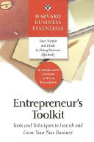 Harvard Business Essentials: Entrepreneur'S Toolkit: Tools And Techniques To Launch And Grow Your New Business