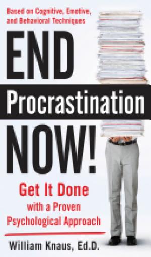 End Procrastination Now!: Get it Done with a Proven Psychological Approach