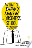 What I Didn't Learn in Business School