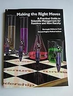 Making the right moves a practical guide to scientific management for postdocs and new faculty